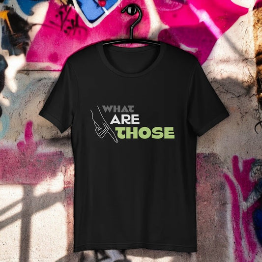 What Are Those - Unisex t-shirt